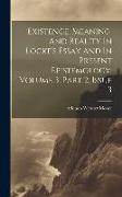 Existence, Meaning, And Reality In Locke's Essay And In Present Epistemology, Volume 3, Part 2, Issue 3