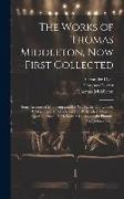 The Works of Thomas Middleton, Now First Collected: Some Account of Middleton and His Works. the Old Law, by P. Massinger, T. Middleton and W. Rowley