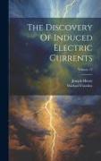 The Discovery Of Induced Electric Currents, Volume 12