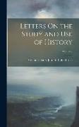Letters On the Study and Use of History, Volume 2