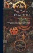 The Turbo-humidifier: Being A Simple Practical Device For Producing Artificial Humidity, Using An Old Principle In A New Way