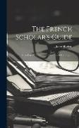 The French Scholar's Guide: Or, an Easy Help for Translation French Into English