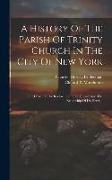 A History Of The Parish Of Trinity Church In The City Of New York: The Close Of The Rectorship Of Dr. Hobart And The Rectorship Of Dr. Berrian