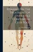 Remarks On The Treatment Of Infantile Congenital Club Foot