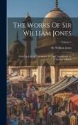 The Works Of Sir William Jones: With The Life Of The Author By Lord Teignmouth. In Thirteen Volumes, Volume 4