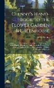 Glenny's Hand-Book to the Flower Garden & Greenhouse: Comprising the Description, Cultivation, and Management of All the Popular Flowers and Plants Gr