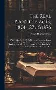 The Real Property Acts, 1874, 1875 & 1876: 37 & 38 Vict. Cc. 33, 37, 57, 78: Settled Estates Act, Powers Law Amendment Act, Limitation Act, and Vendor