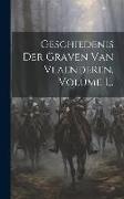 Geschiedenis Der Graven Van Vlaenderen, Volume 1