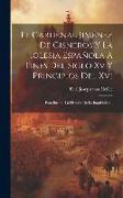 El Cardenal Jiménez De Cisneros Y La Iglesia Española A Fines Del Siglo Xv Y Principios Del Xvi: Para Ilustrar La Historia De La Inquisición