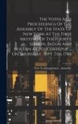 The Votes And Proceedings Of The Assembly Of The State Of New York At The First Meeting Of The Fourth Session, Begun And Holden At Poughkeepsie ... On