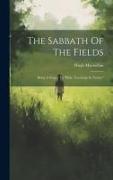 The Sabbath Of The Fields: Being A Sequel To "bible Teachings In Nature"