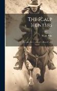 The Scalp Hunters, Or, Romantic Adventures in Northern Mexico, Volume 3