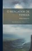 O Mercador De Veneza: Drama En Cinco Actos: Traducçaõ Livre