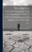 Recherches Philosophiques Sur Les Premiers Objets Des Connaissances Morales, Volume 2