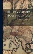 The Turk and His Lost Provinces: Greece, Bulgaria, Servia, Bosnia