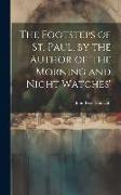 The Footsteps of St. Paul, by the Author of 'the Morning and Night Watches'