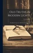 Old Truths in Modern Lights: The Boyle Lectures for 1890 With Other Sermons