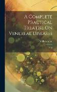A Complete Practical Treatise On Venereal Diseases: Atlas