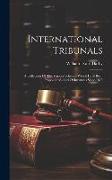 International Tribunals: A Collection Of The Various Schemes Which Have Been Propounded, And Of Instances Since 1815