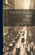 The Net in the Bay, or the Journal of a Visit to Moose and Albany