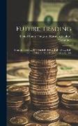 Future Trading: Hearings Before ..., 67-1 On H.R. 168 ..., H.R. 231 ..., H.R. 2238 ..., H.R. 2331 ..., April 25 ... May 2, 1921