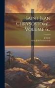 Saint Jean Chrysostome, Volume 6
