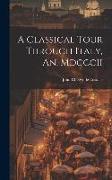 A Classical Tour Through Italy, An. Mdcccii