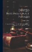 Diritto Internazionale Privato: O, Principii Per Risolvere I Conflitti Tra Legislazioni Diverse in Materia Di Diritto Civile E Commerciale