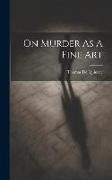 On Murder As A Fine Art