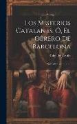Los Misterios Catalanes, Ó, El Obrero De Barcelona: Novela De Costumbres