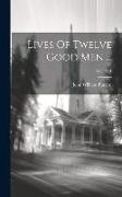 Lives Of Twelve Good Men ..., Volume 1