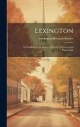 Lexington: A Handbook of Its Points of Interest, Historical and Picturesque