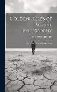 Golden Rules of Social Philosophy, Or, a New System of Practical Ethics