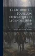 Godefroid De Bouillon, Chroniques Et Légendes, 1095-1180