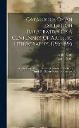 Catalogue Of An Exhibition Illustrative Of A Centenary Of Artistic Lithography, 1796-1896: At The Grolier Club ... New York, March The Sixth To March