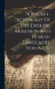 A Pocket-dictionary Of The English, Armenian And Turkish Languages, Volume 1