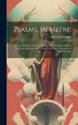 Psalms, in Metre,: Selected From the Psalms of David, With Hymns, Suited to the Feasts and Fasts of the Church, and Other Occasions of Pu