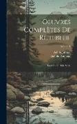 Oeuvres Complètes De Rutebeuf: Trouvère Du Xiiie Siècle, Volume 1