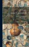 Judas Maccabaeus: An Oratorio, Or Sacred Drama