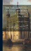 The Parliamentary Or Constitutional History of England: Being a Faithful Account of All the Most Remarkable Transactions in Parliament, From the Earli