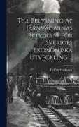Till Belysning Af Järnvägarnas Betydelse För Sveriges Ekonomiska Utveckling
