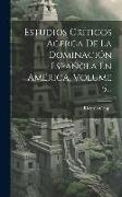 Estudios Críticos Acerca De La Dominación Española En América, Volume 5