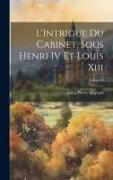 L'Intrigue Du Cabinet, Sous Henri IV Et Louis Xiii, Volume 3