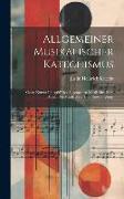 Allgemeiner Musikalischer Katechismus: Oder: Kurzer Inbegriff Der Allgemeinen Musiklehre Zum Berufe Der Musiklehrer Und Ihrer Zöglinge