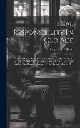 Legal Responsibility In Old Age: Based On Researches Into The Relation Of Age To Work: Read Before The Medico-legal Society Of The City Of New York At