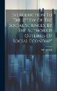 Introduction To The Study Of The Social Sciences, By The Author Of 'outlines Of Social Economy'