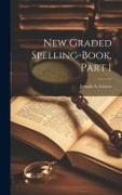 New Graded Spelling-Book, Part 1