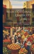 Select Original Dialogues: Or, Spanish and English Conversations: For the Use of Those Who Study the Spanish Language
