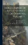 Monographie De La Cathédrale De Chartres, Volume 3