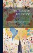 The Book of Religions: Comprising the Views, Creeds, Sentiments, Or Opinions of All the Principal Religious Sects in the World, Particularly